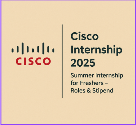 Cisco Internship 2025 | Summer Internship for Freshers – Roles & Stipend
